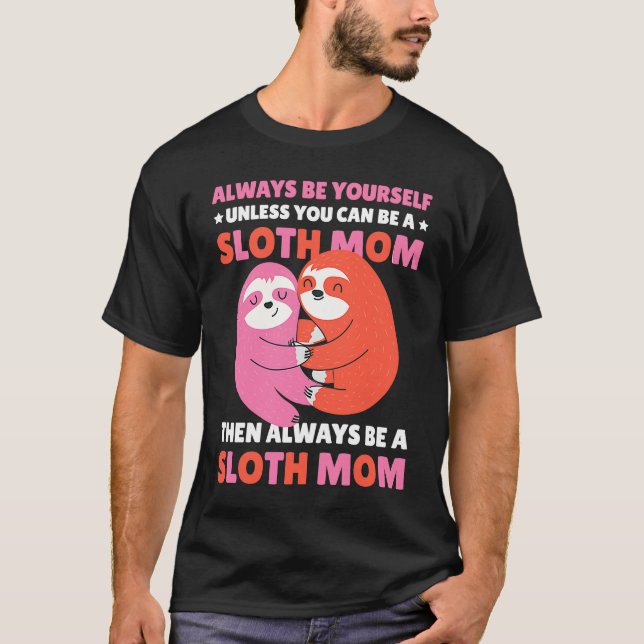 Camiseta Always be yourself unless you can be a Sloth Mom t (Frente)
