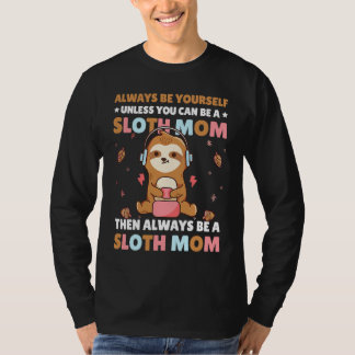 Camiseta Always be yourself unless you can be a Sloth Mom t