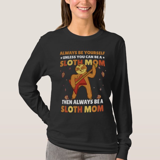 Camiseta Always be yourself unless you can be a Sloth Mom t (Frente)