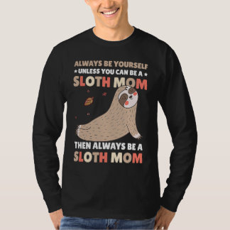 Camiseta Always be yourself unless you can be a Sloth Mom t