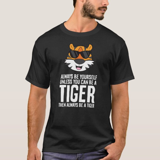 Camiseta Always Be Yourself Unless You Can Be A Tiger (2) (Frente)