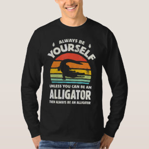 Camiseta Always Be Yourself Unless You Can Be An Alligator