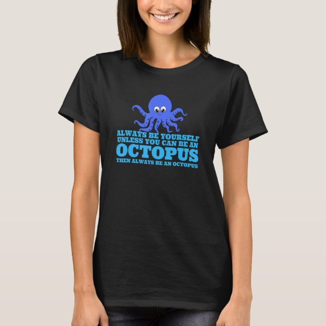 Camiseta Always Be Yourself Unless You Can Be An Octopus 3 (Frente)
