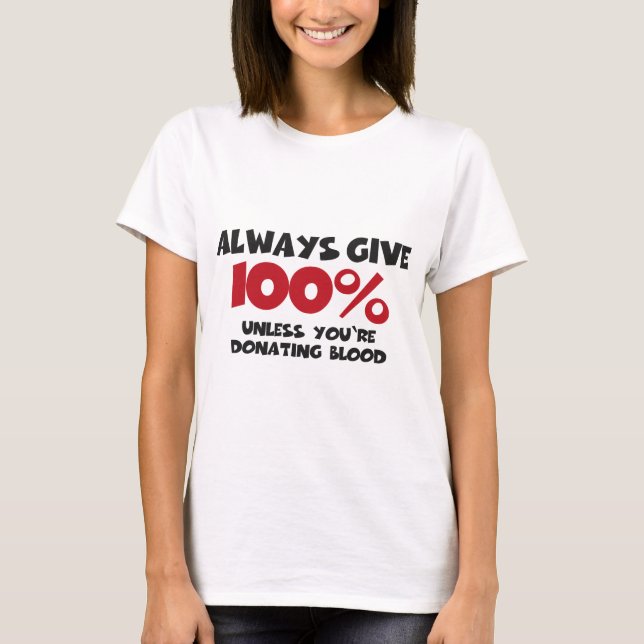 Camiseta Always give 100% - unless you're donating blood (Frente)