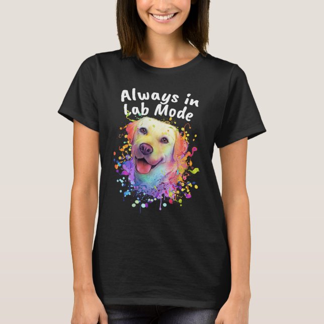 Camiseta Always in Lab Mode Labrador Retriever  Dog Breed H (Frente)