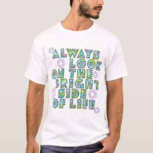 Camiseta always look on the bright of side life