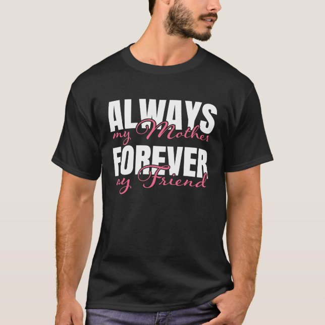 Camiseta Always My Mother Forever My Friend Happy Mothers D (Frente)