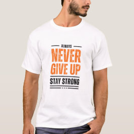 Camiseta Always Never give UP and stay strong t-shirt