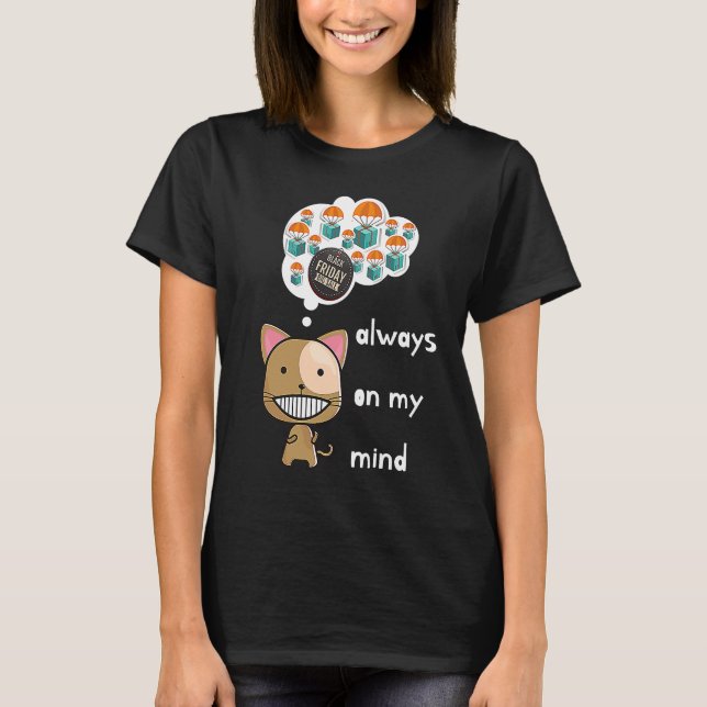 Camiseta Always on my mind ! Funny cat design Black Friday  (Frente)
