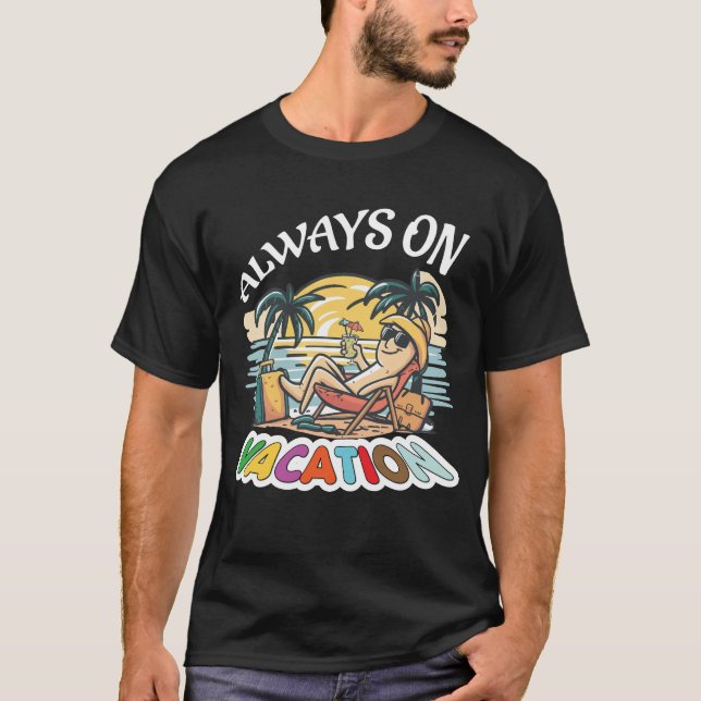 Camiseta Always On Vacation Funny Slogan (Frente)