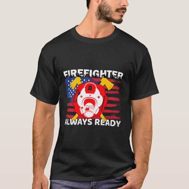 Camiseta Always Ready Firefighter Gift Proud Fireman Quotes (Frente)