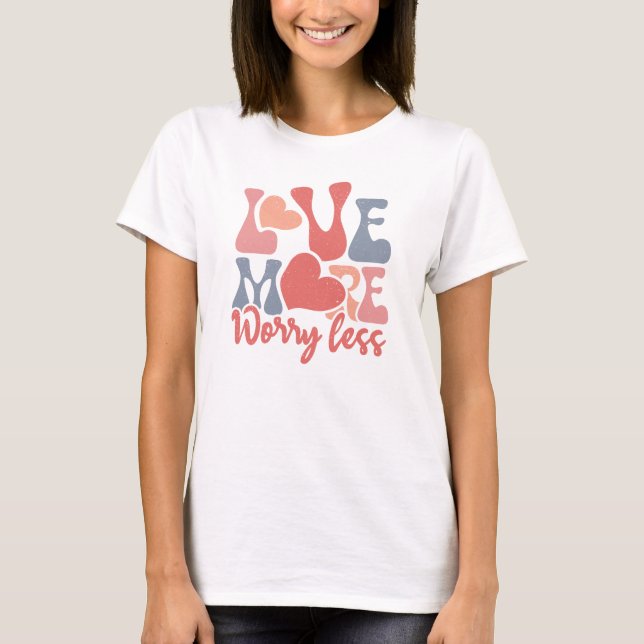 Camiseta Ama Mais, Preocupa Menos (Frente)