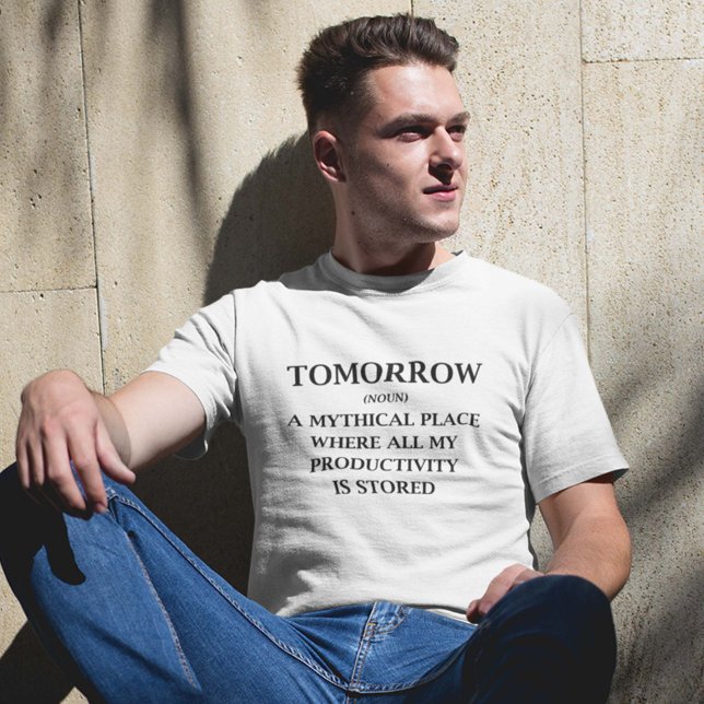 Camiseta Amanhã (Tomorrow (Noun) A Mythical Place Where All My Productivity Is Stored. Shirt)
