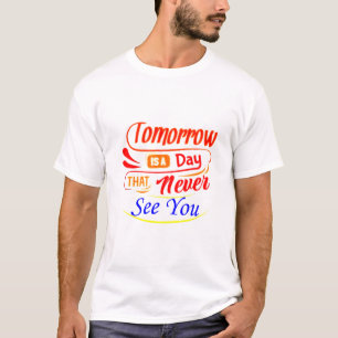 Camiseta Amanhã é um dia que nunca te vê t-shirt