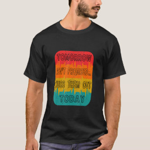 Camiseta Amanhã não está prometido... Cuide-os hoje.