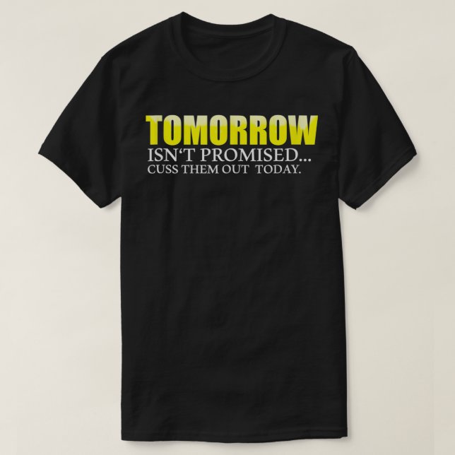 Camiseta Amanhã não está prometido, faça-os sair hoje (Frente do Design)