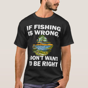 Camiseta Amante da Pesca Se Pescar Está Errado, Eu Não Quer