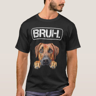 Camiseta Amante de Cão Engraçado Rhodesian Ridgeback Bruh