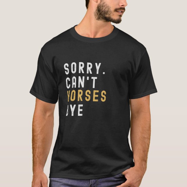 Camiseta Amante de cavalos Desculpe Não pode Cavalos Tchau  (Frente)