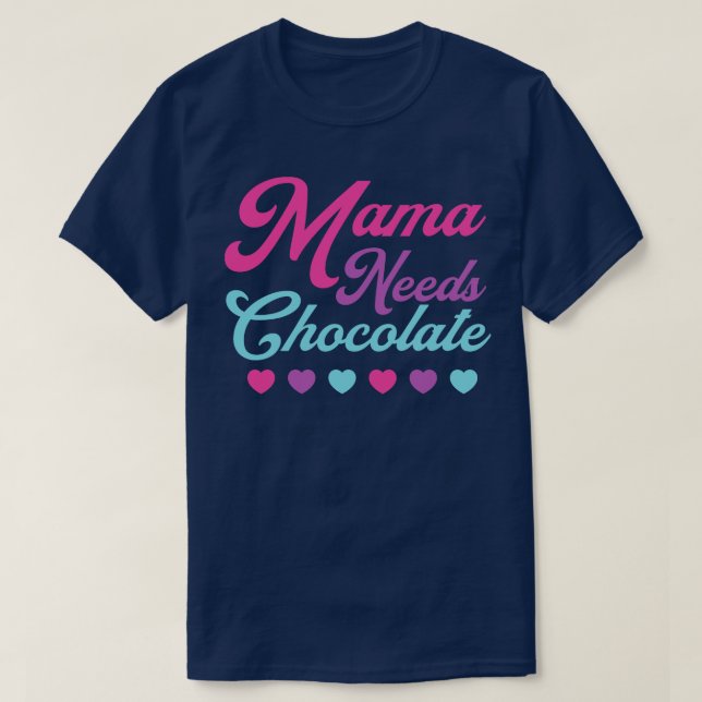 Camiseta Amante de Chocolate Mamãe Precisa De Chocolate Cor (Frente do Design)