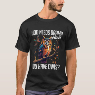 Camiseta Amante de Coruja Trocadilho, Quem Precisa de Drama