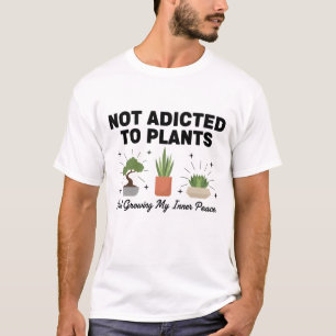 Camiseta Amante de Plantas Engraçado “Não Estou Viciado em
