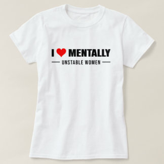 Camiseta Amar Mulheres Mentalmente Instáveis