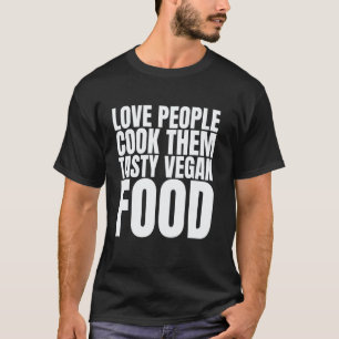 Camiseta Amar Pessoas Cozinhar-lhes Comida Vegana Gostosa C