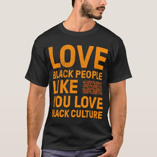Camiseta Amar Pessoas Negras Como Você Ama Cultura Negra (Frente)