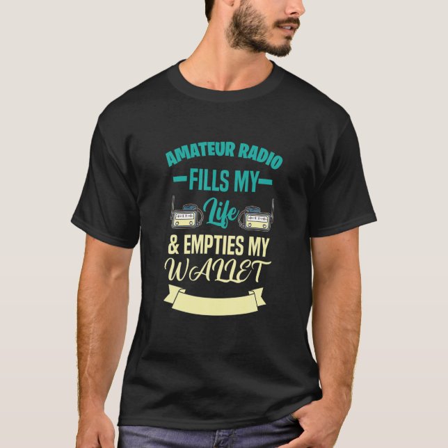 Camiseta AMATEUR RADIO FILLS LIFE EMPTIES WALLET Gifts (Frente)