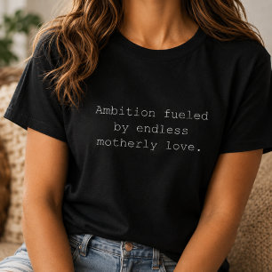 Camiseta Ambição Alimentada Pelo Amor Materno Mãe Forte