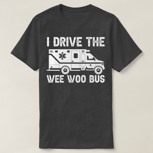 Camiseta Ambulância Eu Conduzo O Ônibus Wee Woo (Frente do Design)