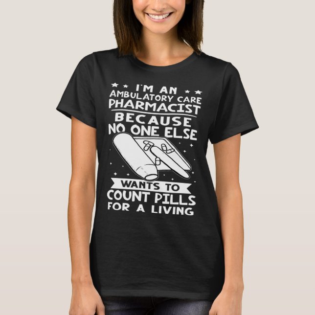 Camiseta Ambulatory Care Pharmacist No One Wants To Count P (Frente)