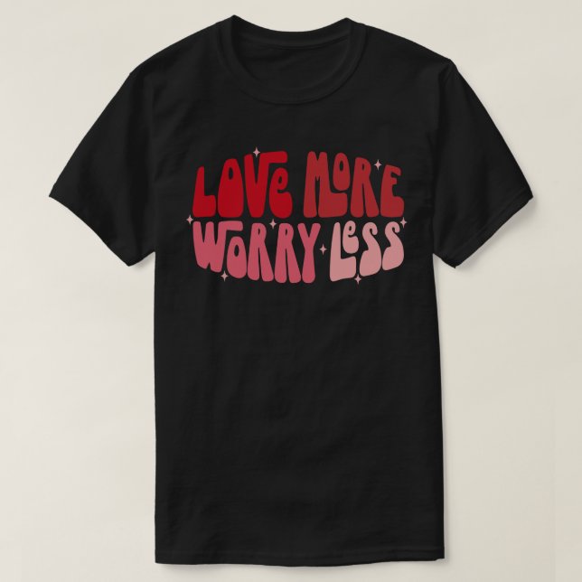 Camiseta Ame Mais Preocupada Menos 2 (Frente do Design)