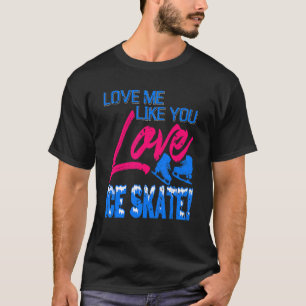 Camiseta Ame-Me Como Se Você Ame O Skate De Gelo Presente