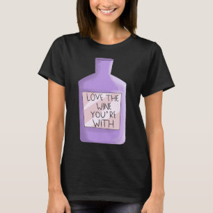 Camiseta Ame o Vinho Com o Qual Você Está Vinho Geek