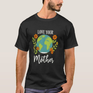 Camiseta Ame Sua Mãe Conscientização Ambiental Dia da Terra