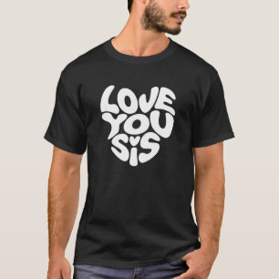 Camiseta Ame-Te, Sis - Irmã Especial Presente