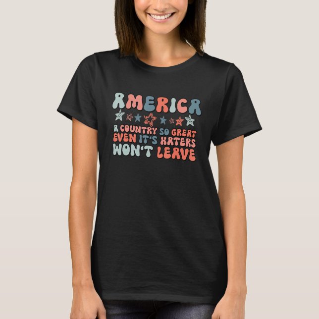 Camiseta America A Country So Great Even It s Haters Won t  (Frente)