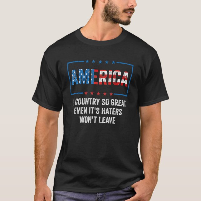 Camiseta America A Country So Great Even It s Haters Won t  (Frente)