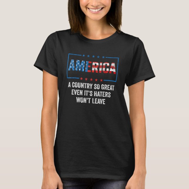 Camiseta America A Country So Great Even It s Haters Won t  (Frente)