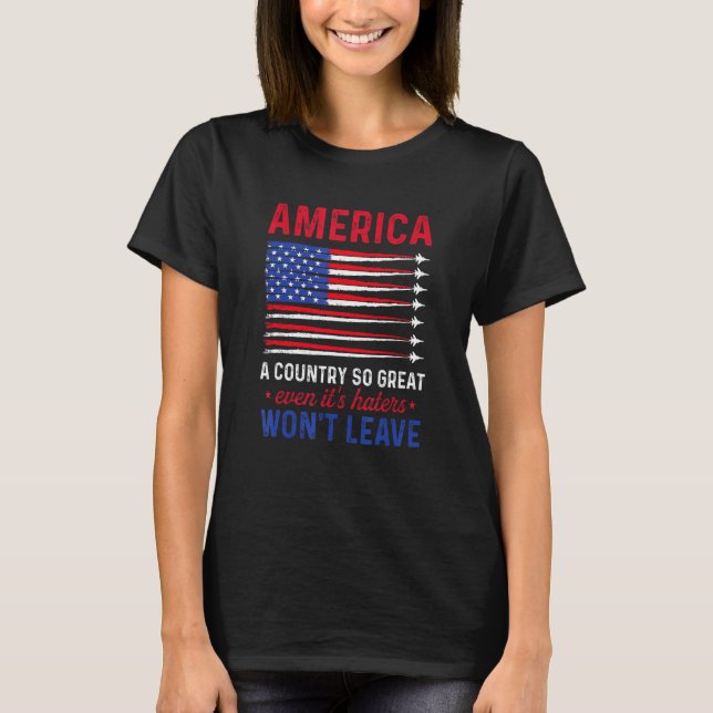 Camiseta America A Country So Great Even It s Haters Won t  (Frente)