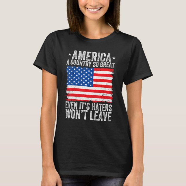 Camiseta America A Country So Great Even Its Haters Won t L (Frente)