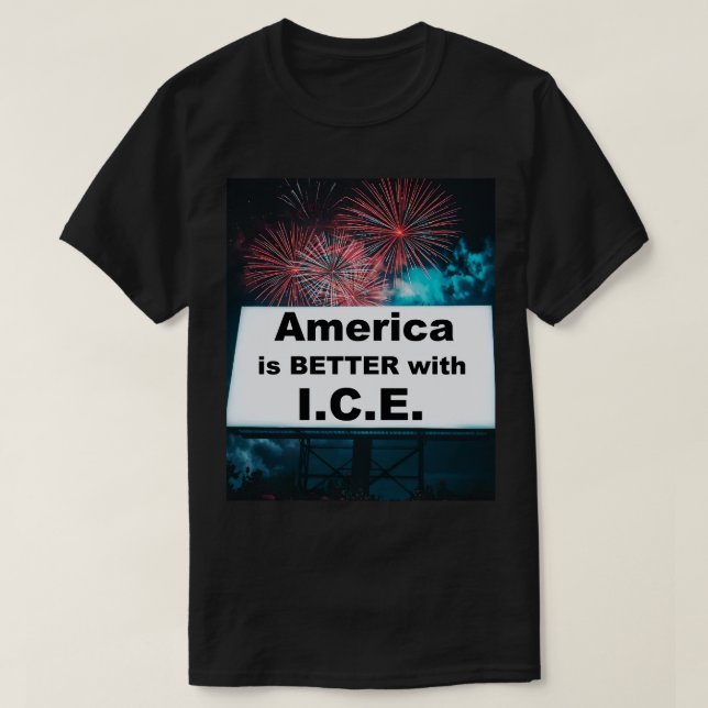 Camiseta America is Better with I.C.E. (Frente do Design)