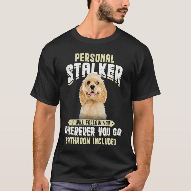 Camiseta American Cocker Spaniel Personal Stalker I Will Fo (Frente)