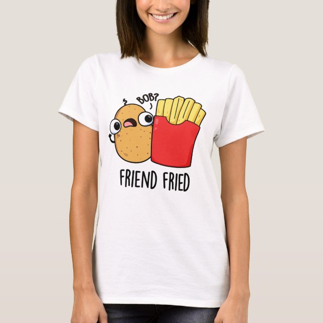 Camiseta Amigo Fried Funny Fries Franceses Fries Pun (Frente)