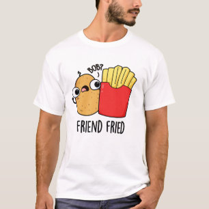 Camiseta Amigo Fried Funny Fries Franceses Fries Pun