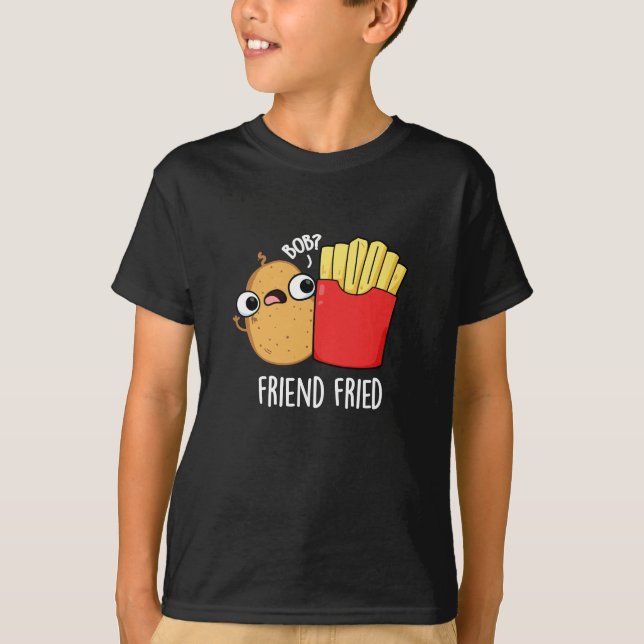 Camiseta Amigo Fried Funny Fries Franceses Fries Pun Dark B (Frente)
