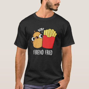 Camiseta Amigo Fried Funny Fries Franceses Fries Pun Dark B