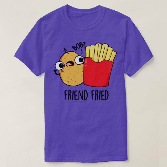Camiseta Amigo Fried Funny Fries Franceses Pun 1 (Frente do Design)